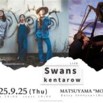 Swans × kentarow Live@松山”Monk”